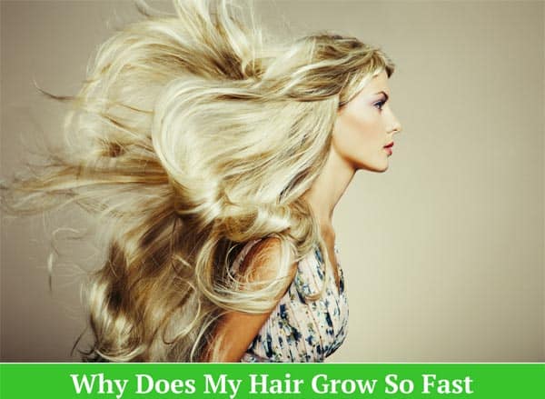 Why Does My Hair Grow So Fast Some Useful Tips For Help 