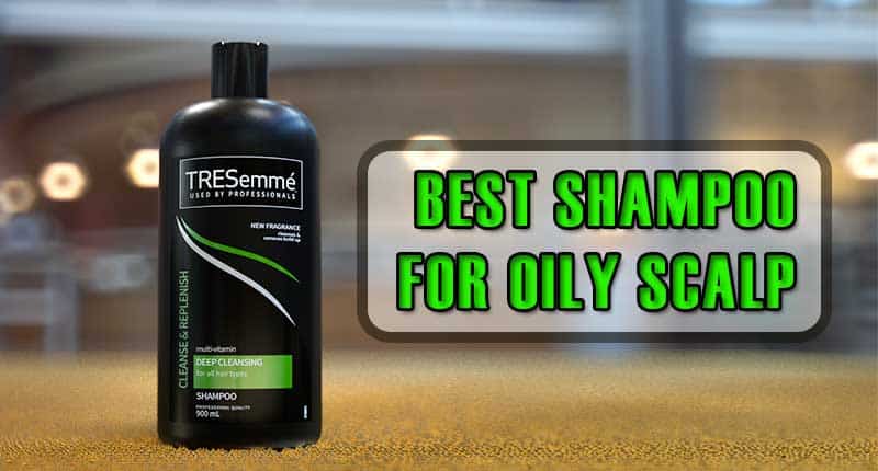 6 Best Shampoo For Oily Scalp To Treat Your Greasy Hair