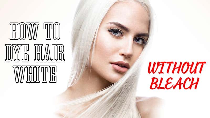 How To Get White Hair Without Bleach - Our Exclusive Guide