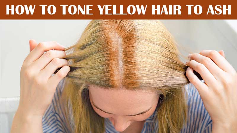 How To Tone Yellow Hair To Ash The Quickest Way To Fix It