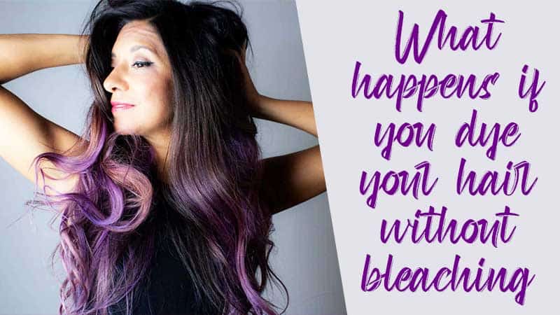 What Happens If You Dye Your Hair Without Bleaching?